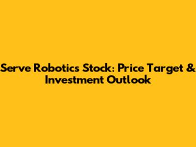 Serve Robotics Stock: Price Target & Investment Outlook