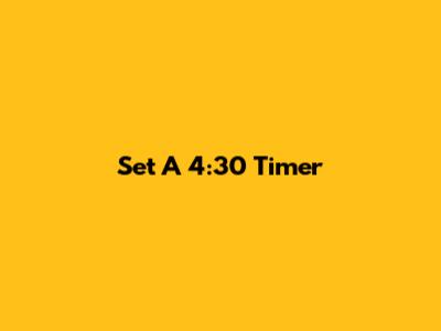 Set A 4:30 Timer