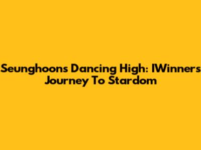 Seunghoon's Dancing High: IWinner's Journey To Stardom