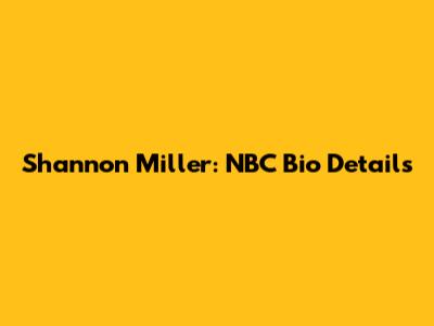 Shannon Miller: NBC Bio Details