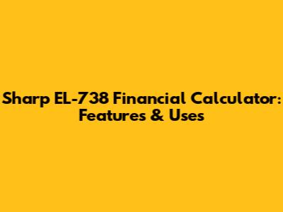 Sharp EL-738 Financial Calculator: Features & Uses