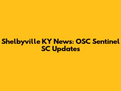 Shelbyville KY News: OSC Sentinel SC Updates