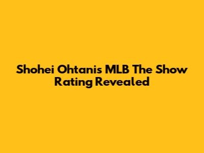 Shohei Ohtani's MLB The Show Rating Revealed