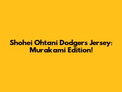 Shohei Ohtani Dodgers Jersey: Murakami Edition!