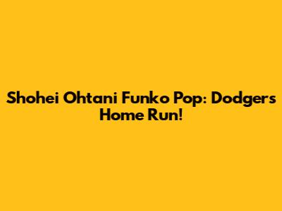 Shohei Ohtani Funko Pop: Dodgers Home Run!