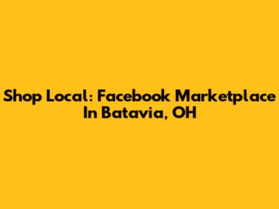 Shop Local: Facebook Marketplace In Batavia, OH