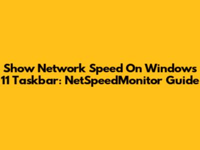 Show Network Speed On Windows 11 Taskbar: NetSpeedMonitor Guide