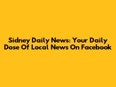 Sidney Daily News: Your Daily Dose Of Local News On Facebook