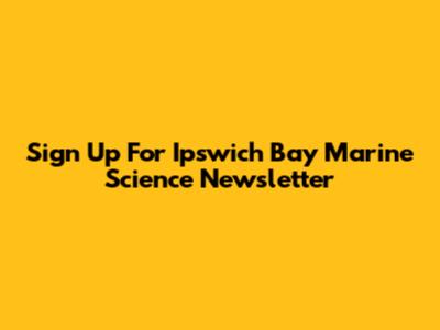Sign Up For Ipswich Bay Marine Science Newsletter