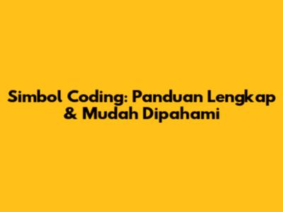 Simbol Coding: Panduan Lengkap & Mudah Dipahami