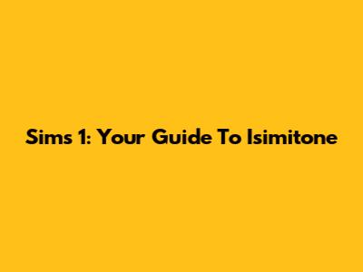 Sims 1: Your Guide To Isimitone