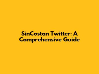 SinCostan Twitter: A Comprehensive Guide