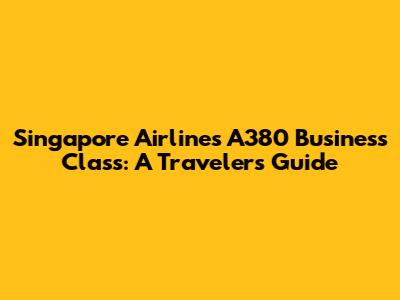 Singapore Airlines A380 Business Class: A Traveler's Guide