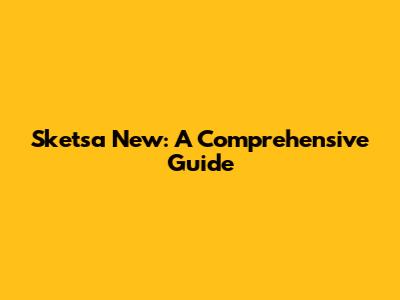 Sketsa New: A Comprehensive Guide