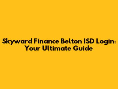 Skyward Finance Belton ISD Login: Your Ultimate Guide