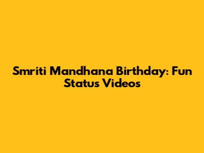 Smriti Mandhana Birthday: Fun Status Videos
