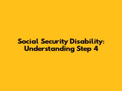Social Security Disability: Understanding Step 4