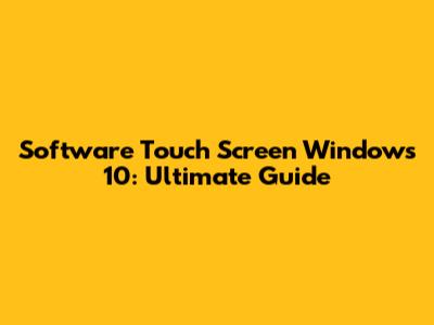 Software Touch Screen Windows 10: Ultimate Guide