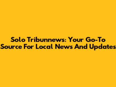 Solo Tribunnews: Your Go-To Source For Local News And Updates