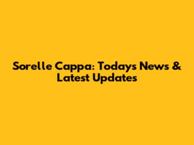 Sorelle Cappa: Today's News & Latest Updates
