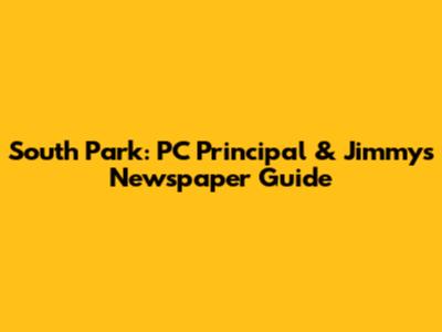 South Park: PC Principal & Jimmy's Newspaper Guide