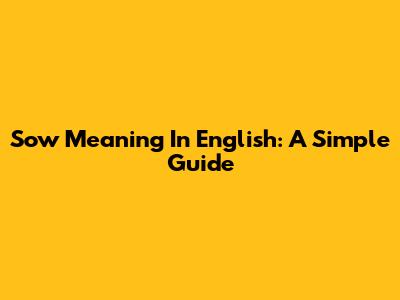 Sow Meaning In English: A Simple Guide