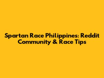 Spartan Race Philippines: Reddit Community & Race Tips
