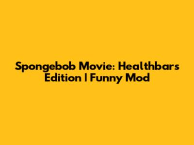 Spongebob Movie: Healthbars Edition | Funny Mod