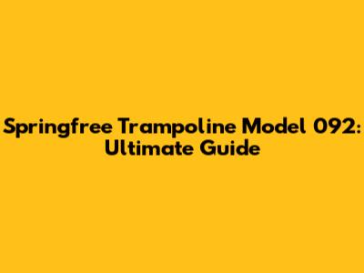 Springfree Trampoline Model 092: Ultimate Guide