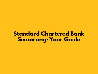 Standard Chartered Bank Semarang: Your Guide