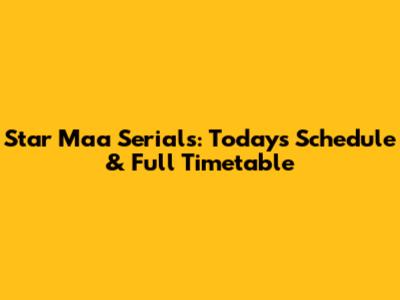 Star Maa Serials: Today's Schedule & Full Timetable