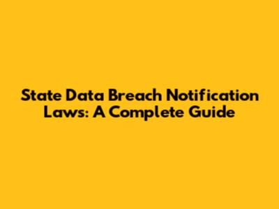 State Data Breach Notification Laws: A Complete Guide