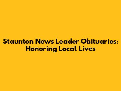 Staunton News Leader Obituaries: Honoring Local Lives