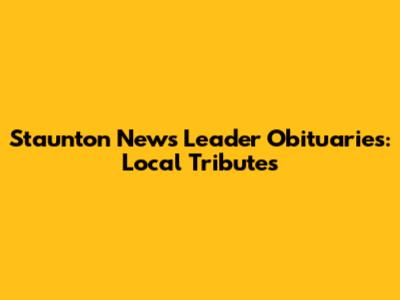 Staunton News Leader Obituaries: Local Tributes