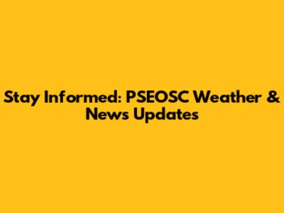 Stay Informed: PSEOSC Weather & News Updates