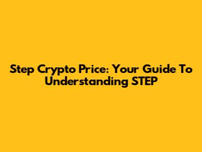 Step Crypto Price: Your Guide To Understanding STEP