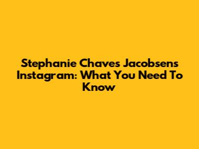 Stephanie Chaves Jacobsen's Instagram: What You Need To Know