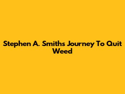 Stephen A. Smith's Journey To Quit Weed