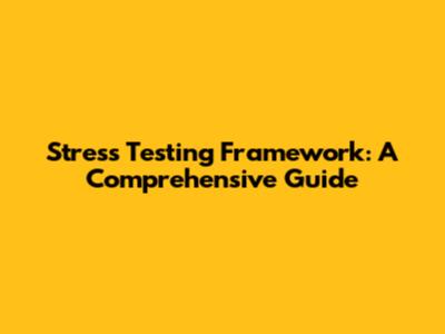Stress Testing Framework: A Comprehensive Guide