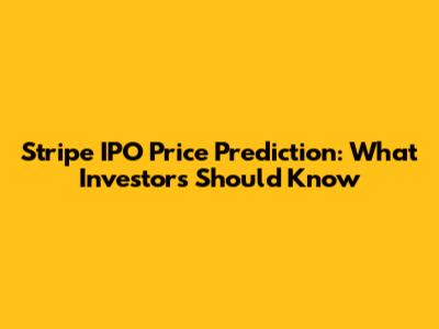 Stripe IPO Price Prediction: What Investors Should Know