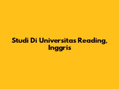 Studi Di Universitas Reading, Inggris