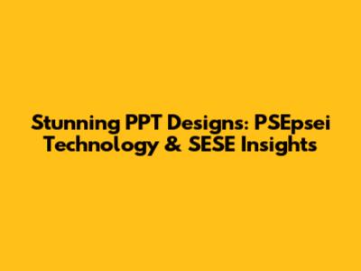 Stunning PPT Designs: PSEpsei Technology & SESE Insights