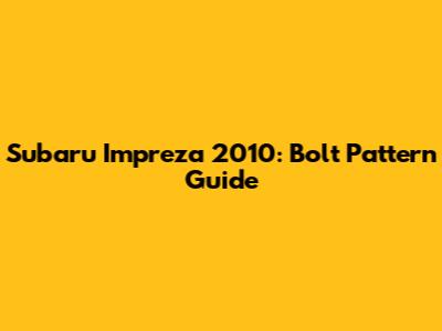 Subaru Impreza 2010: Bolt Pattern Guide