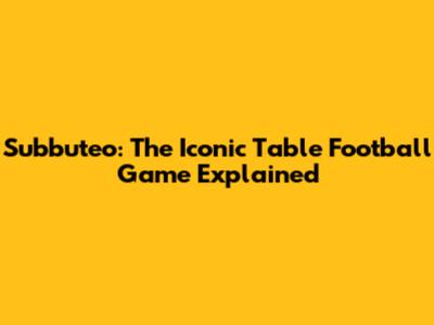 Subbuteo: The Iconic Table Football Game Explained