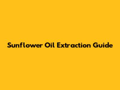 Sunflower Oil Extraction Guide