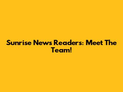 Sunrise News Readers: Meet The Team!