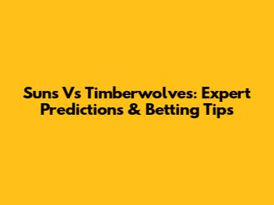 Suns Vs Timberwolves: Expert Predictions & Betting Tips