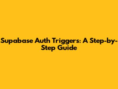 Supabase Auth Triggers: A Step-by-Step Guide