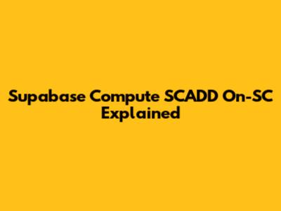 Supabase Compute SCADD On-SC Explained