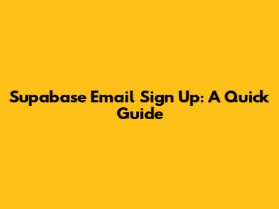 Supabase Email Sign Up: A Quick Guide